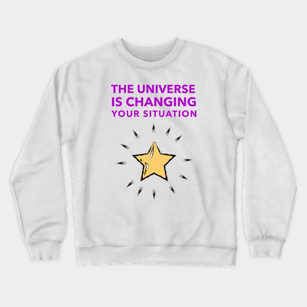 The Universe Is Changing Your Situation Crewneck Sweatshirt by Jitesh Kundra